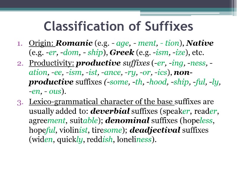 Classification of Suffixes Origin: Romanic (e.g. - age, - ment, - tion), Native (e.g.